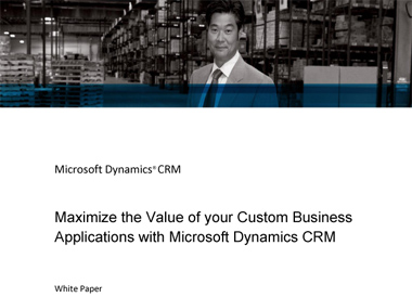 Maximize the Value of your Custom Business Applications with Microsoft Dynamics CRM
